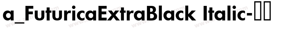 a_FuturicaExtraBlack Italic字体转换